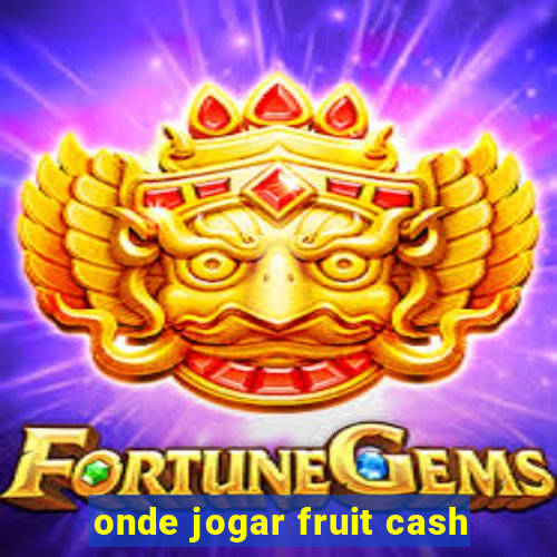 onde jogar fruit cash